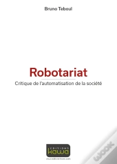 Robotariat ; Critique De L'Automatisation De La Société