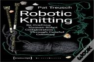 Robotic Knitting Â€“ Reâ€“Crafting Humanâ€“Robot Collaboration Through Careful Coboting