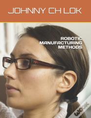 Robotic Manufacturing Methods