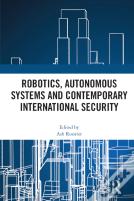 Robotics, Autonomous Systems And Contemporary International Security