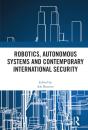 Robotics, Autonomous Systems And Contemporary International Security - Preview