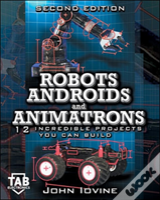 Robots, Androids And Animatrons