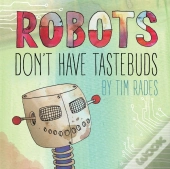 Robots Don'T Have Tastebuds