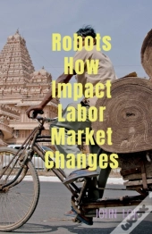 Robots How Impact Labor Market Changes