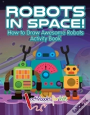 Capa do artigo Robots In Space! How To Draw Awesome Robots Activity Book