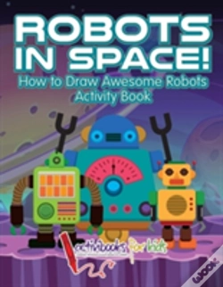 Capa do artigo Robots In Space! How To Draw Awesome Robots Activity Book