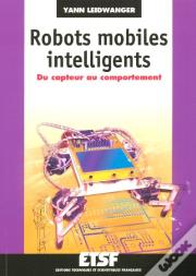 Robots Mobiles Intelligents ; Du Capteur Au Comportement