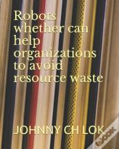 Robots Whether Can Help Organizations To Avoid Resource Waste