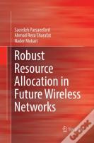 Robust Resource Allocation In Future Wireless Networks