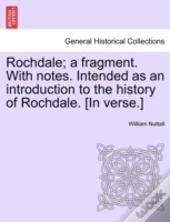 Rochdale; A Fragment. With Notes. Intend