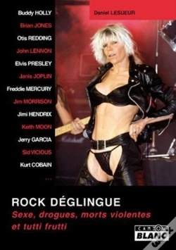 Capa do artigo Rock Deglingue - Sexe, Drogues, Morts Violentes Et Tutti Frutti