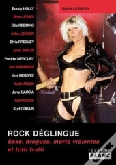 Rock Deglingue - Sexe, Drogues, Morts Violentes Et Tutti Frutti