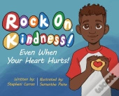 Rock On, Kindness! Even When Your Heart Hurts!