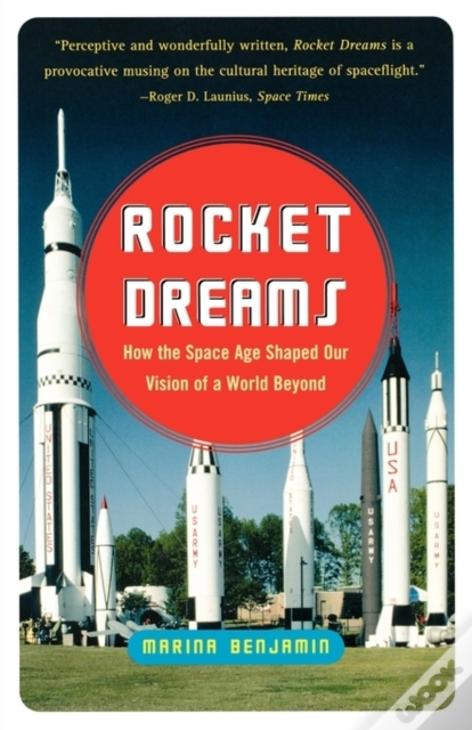 Rocket Dreams: How The Space Age Shaped Our Vision Of A World Beyond