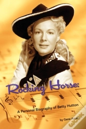 Rocking Horse - A Personal Biography Of Betty Hutton