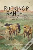Rocking P Ranch And The Second Cattle Frontier In Western Canada
