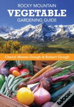 Rocky Mountain Vegetable Gardening Guide