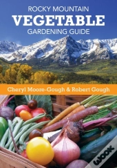 Rocky Mountain Vegetable Gardening Guide
