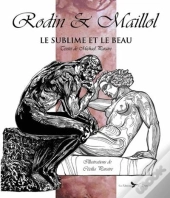 Rodin Et Maillol : Le Sublime Et Le Beau, Illustrations De Cecilia Paraire
