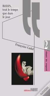 Rodin ; Tout Le Temps Que Dure Le Jour