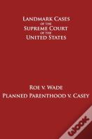 Roe V. Wade And Planned Parenthood V. Casey