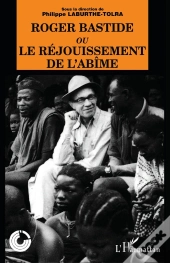 Roger Bastide Ou Le Rejouissement De L'Abime