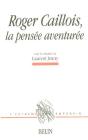Roger Caillois ; La Pensée Aventurée - Preview
