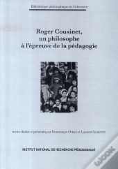 Roger Cousinet, Un Philosophe À L'Épreuve De La Pédagogie