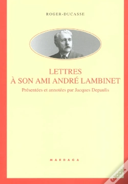 Capa do artigo Roger Ducasse ; Lettres A Son Ami Andre Lambinet