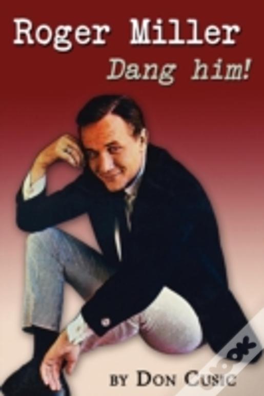 Roger Miller: Dang Him!
