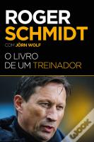Roger Schmidt - O Livro de um Treinador