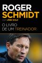 Roger Schmidt - O Livro de um Treinador - Preview