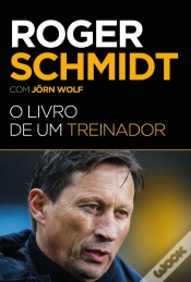Capa do artigo Roger Schmidt - O Livro de um Treinador