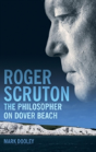 Roger Scruton: The Philosopher On Dover Beach - Preview