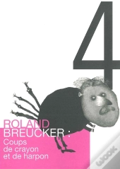 Roland Breucker : Coups De Crayon Et De Harpon