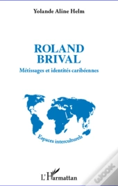 Roland Brival ; Métissages Et Identités Caribéennes