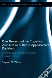 Role Theory And The Cognitive Architecture Of British Appeasement Decisions