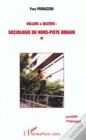 Rollers Et Skaters ; Sociologie Du Hors-Piste Urbain