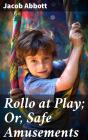 Rollo At Play; Or, Safe Amusements - Preview