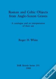 Roman And Celtic Objects From Anglo-Saxon Graves