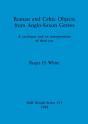 Roman And Celtic Objects From Anglo-Saxon Graves - Preview