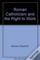Roman Catholicism And The Right To Work