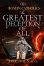 Roman Catholics The Greatest Deception Of All 2 - Preview