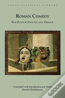 Roman Comedy: Five Plays By Plautus And Terence