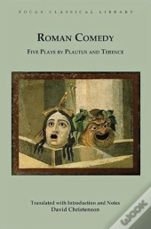 Roman Comedy: Five Plays By Plautus And Terence