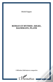Roman Et Mythes : Rilke, Bachmann, Plath