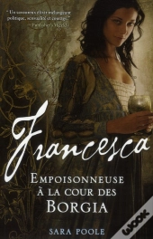 Roman Francesca, Empoisonneuse À La Cour Des Borgia