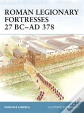 Roman Legionary Fortresses 27 Bcâ€“Ad 378