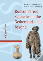 Roman Period Statuettes In The Netherlands And Beyond