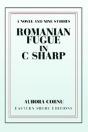 Romanian Fugue In C Sharp:A Novel And Nine Stories - Preview